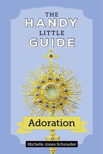 The Handy Little Guide to Adoration / Michelle Jones Schroeder