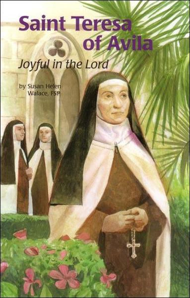 SAINT TERESA OF AVILA JOYFUL IN THE LORD