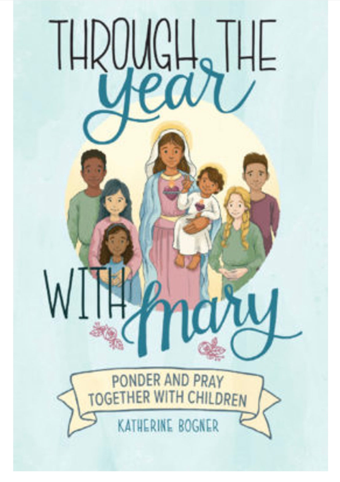 Through the Year with Mary: Ponder and Pray Together with Children - Katherine Bogner - Emmaus Road (Hardcover)