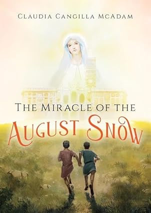 The Miracle of the August Snow (PB) / Claudia Cangilla McAdam (Author), Ollie Cuthbertson (Illustrator)
