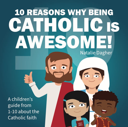 10 Reasons Why Being Catholic is Awesome! By Natalie Dagher
