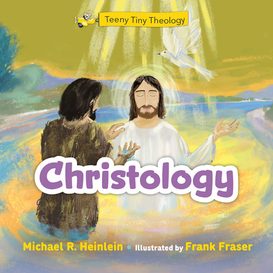 Teeny Tiny Theology Christology by Michael R Heinlein