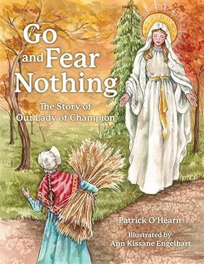Go and Fear Nothing: The Story of Our Lady of Champion / Patrick O'Hearn