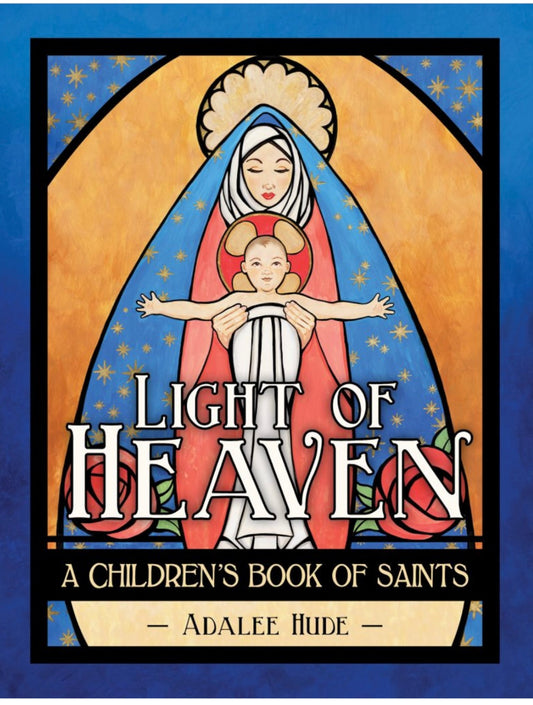 Light of Heaven A Children's Book of Saints / Adalee Hude