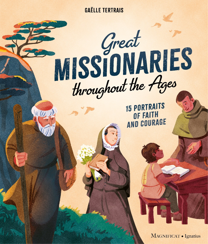 Great Missionaries Throughout the Ages by Gaelle Tertrais, Illustrated by Arnaud Clermont