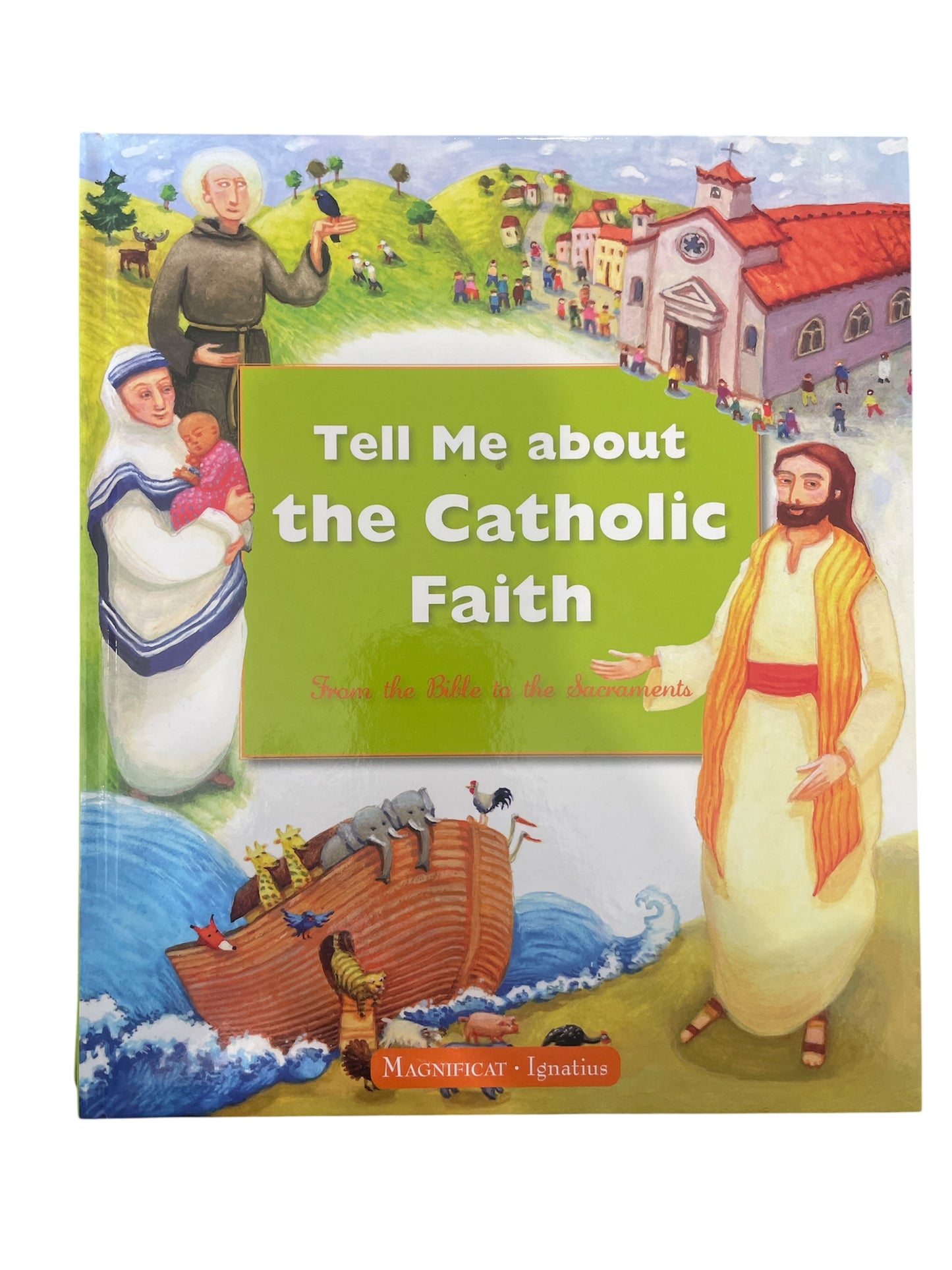 Tell Me About the Catholic Faith: From the Bible to the Sacraments