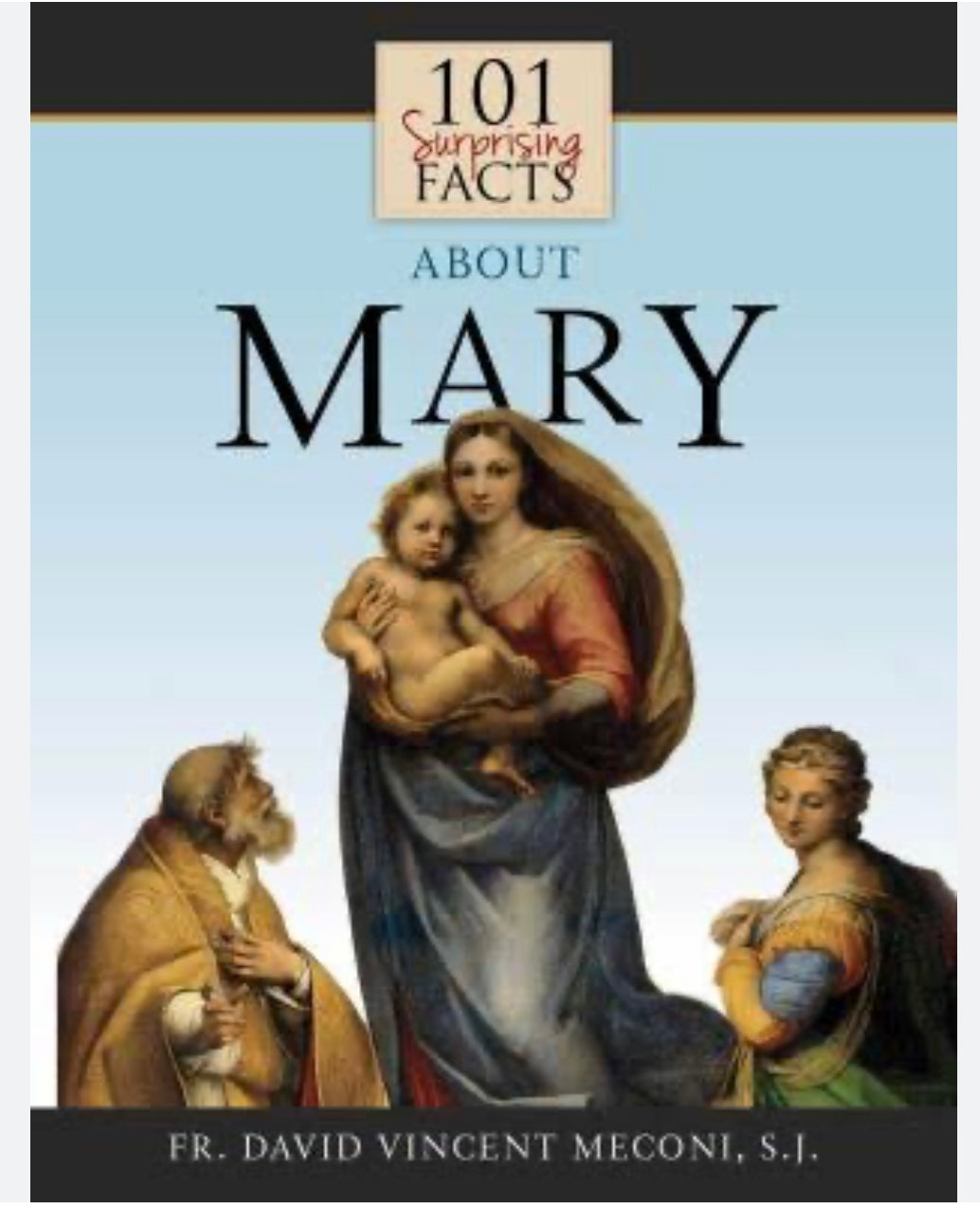 101 Surprising Facts About Mary / Fr David Vincent Meconi SJ